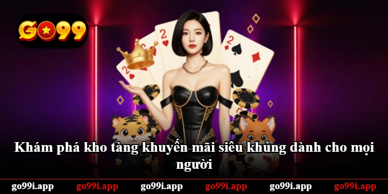 Khám phá kho tàng khuyến mãi siêu khủng dành cho mọi người Khám phá kho tàng khuyến mãi siêu khủng dành cho mọi người