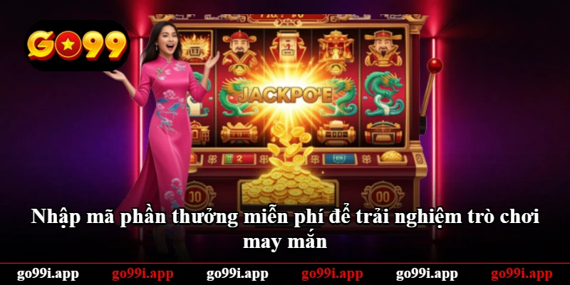 Nhập mã phần thưởng miễn phí để trải nghiệm trò chơi may mắn Nhập mã phần thưởng miễn phí để trải nghiệm trò chơi may mắn
