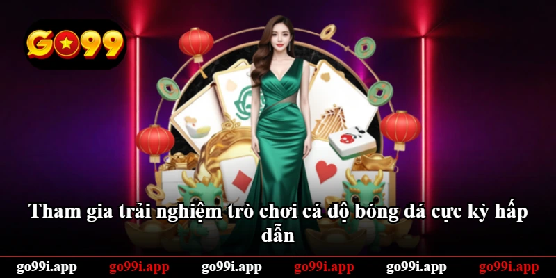 Tham gia trải nghiệm trò chơi cá độ bóng đá cực kỳ hấp dẫn Tham gia trải nghiệm trò chơi cá độ bóng đá cực kỳ hấp dẫn